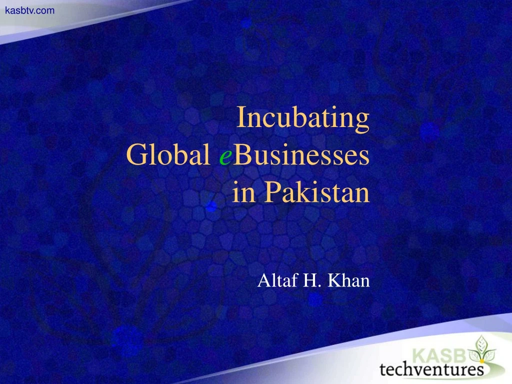 incubating global e businesses in pakistan altaf h khan