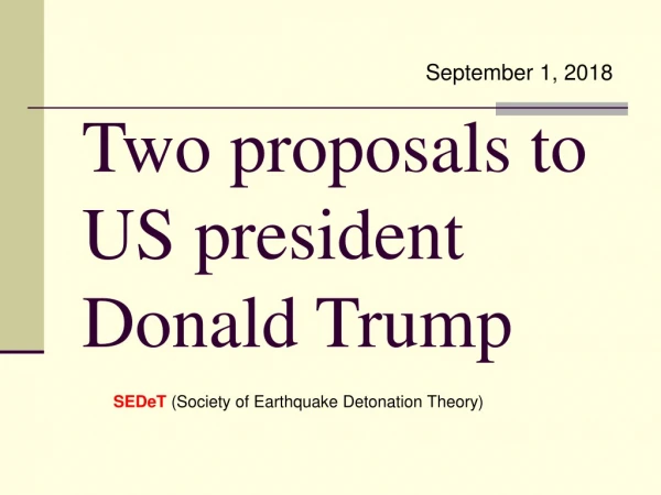 Two proposals to  US president Donald Trump
