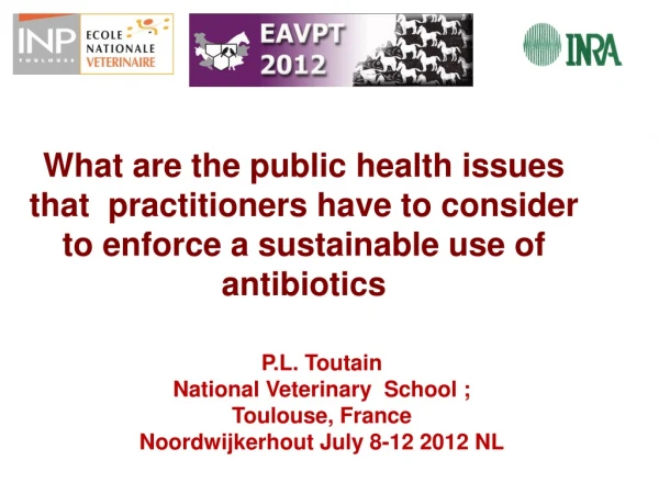 P.L. Toutain  National Veterinary  School ; Toulouse, France Noordwijkerhout July 8-12 2012 NL