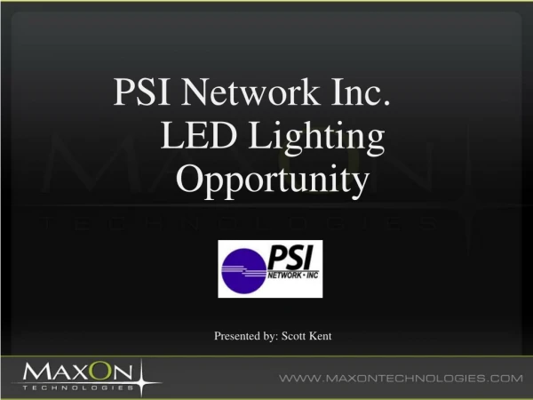 PSI Network Inc.	 LED Lighting Opportunity Presented by: Scott Kent