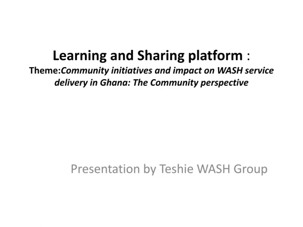 Presentation by  Teshie  WASH Group