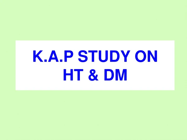 K.A.P STUDY ON  HT &amp; DM