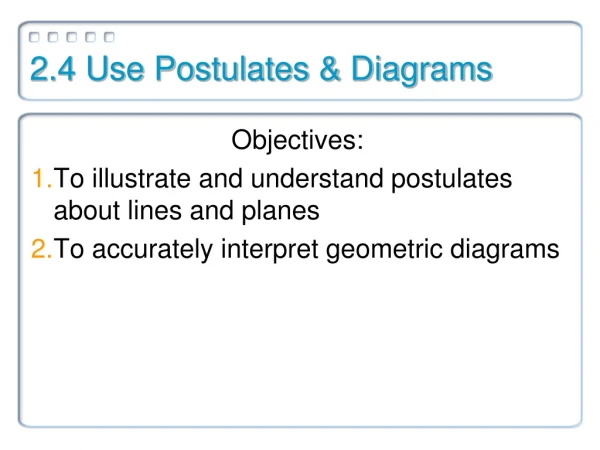 2.4 Use Postulates &amp; Diagrams