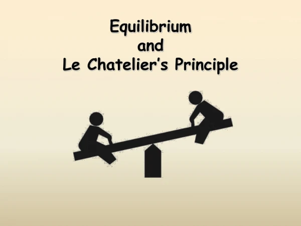 Equilibrium  and  Le Chatelier’s Principle
