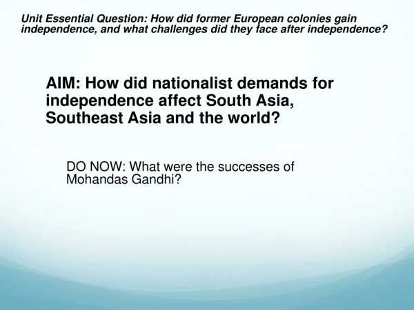 AIM: How did nationalist demands for independence affect South Asia, Southeast Asia and the world?