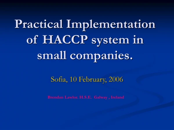 Practical Implementation of HACCP system in small companies.