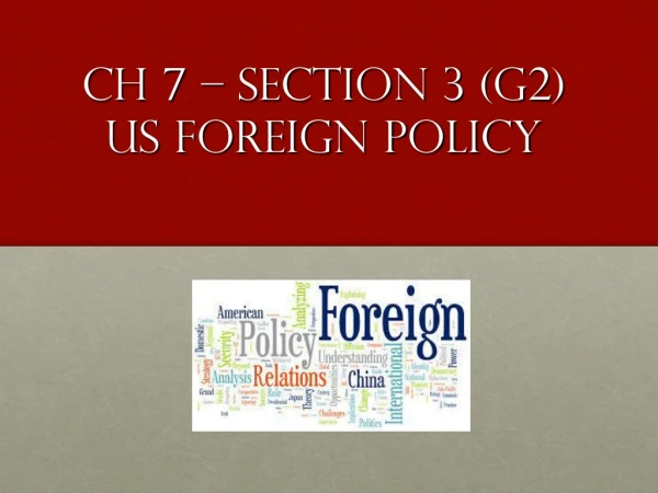 Ch 7 – section 3 (g2) US Foreign Policy