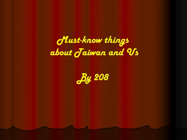 Must-know things  about Taiwan and Us  By 208