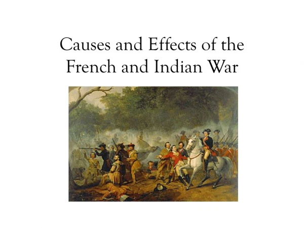 Causes and Effects of the  French and Indian War