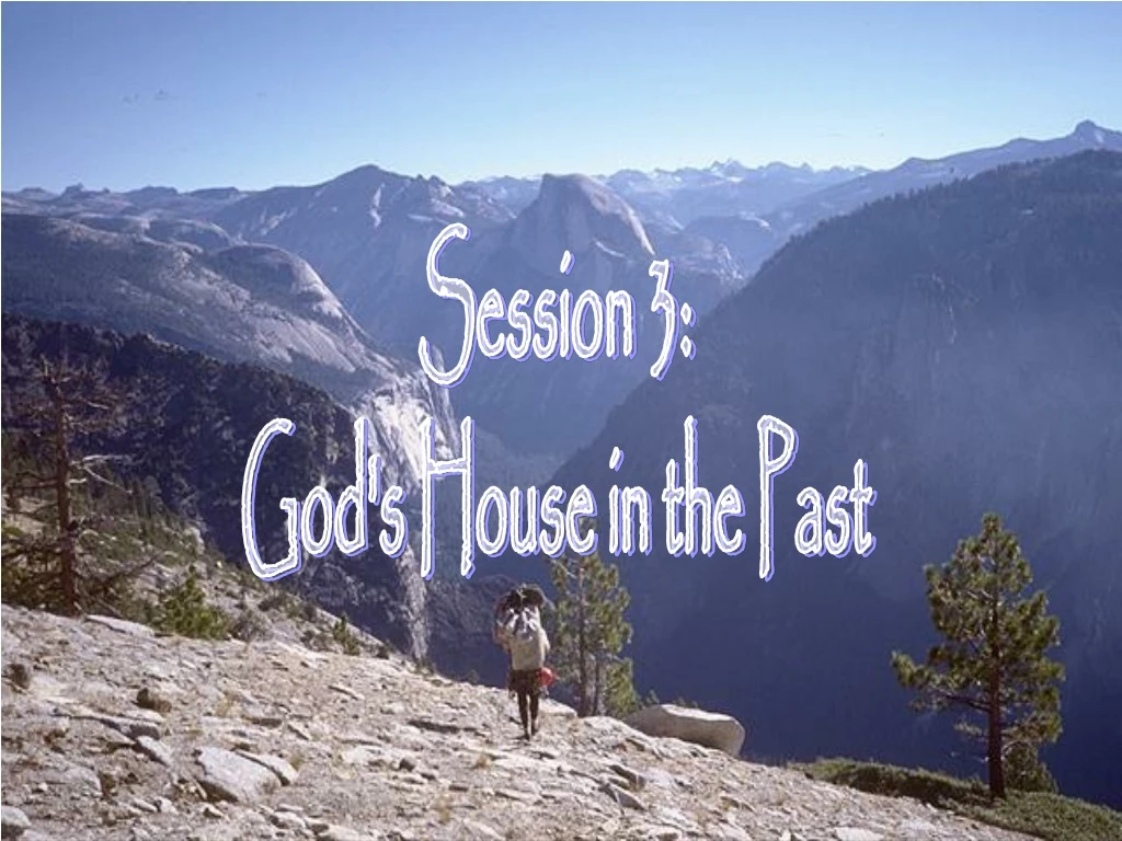 session 3 god s house in the past