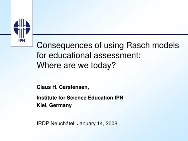 Consequences of using Rasch models for educational assessment:  Where are we today?