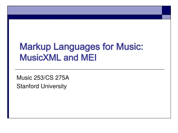 Markup Languages for Music:  MusicXML and MEI