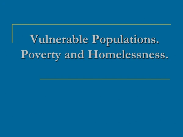 Vulnerable Populations. Poverty and Homelessness.
