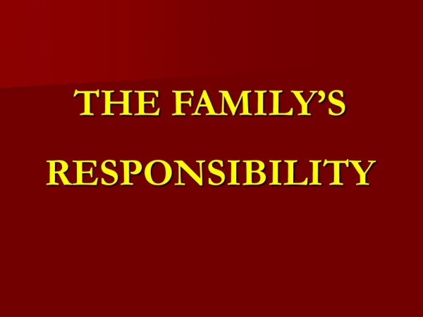 THE FAMILY’S RESPONSIBILITY
