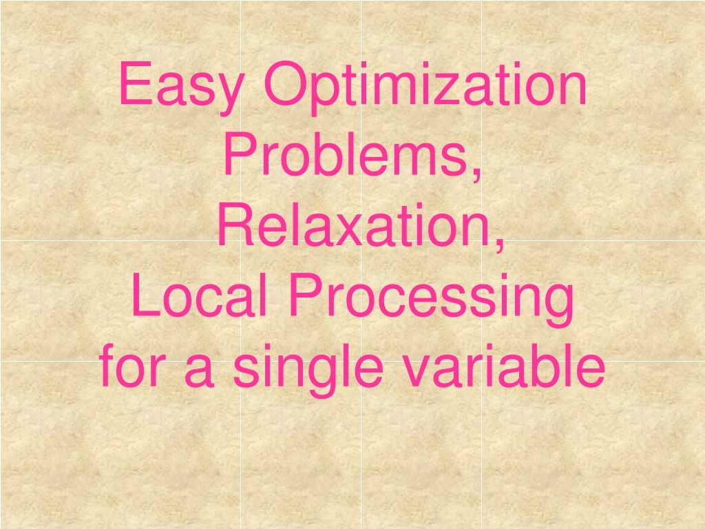 easy optimization problems relaxation local processing for a single variable