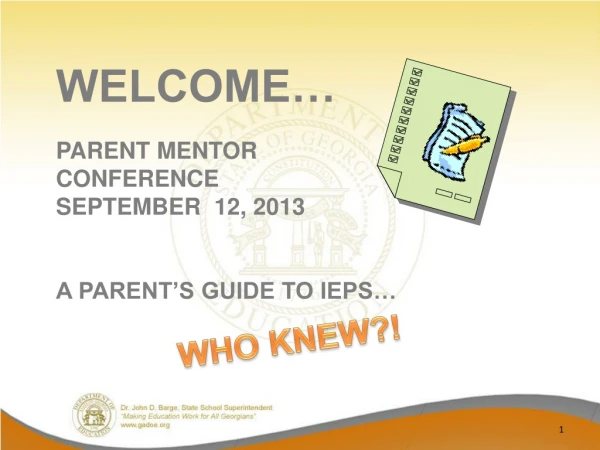 WELCOME… PARENT MENTOR  CONFERENCE SEPTEMBER   12, 2013 A  PARENT’S GUIDE TO IEPS…