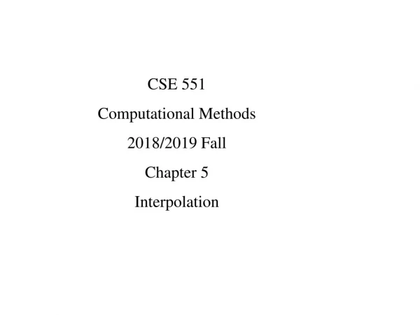 CSE 551  Computational Methods 2018/2019 Fall Chapter 5 Interpolation