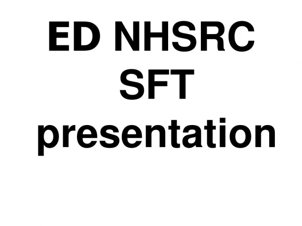 ED  NHSRC SFT presentation