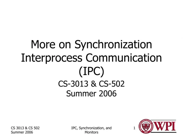 More on Synchronization Interprocess Communication (IPC)