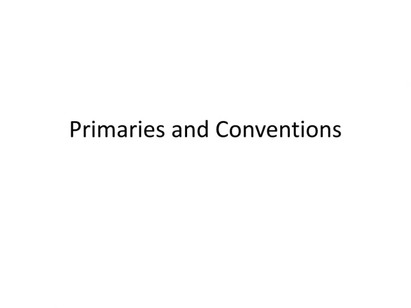 Primaries and Conventions