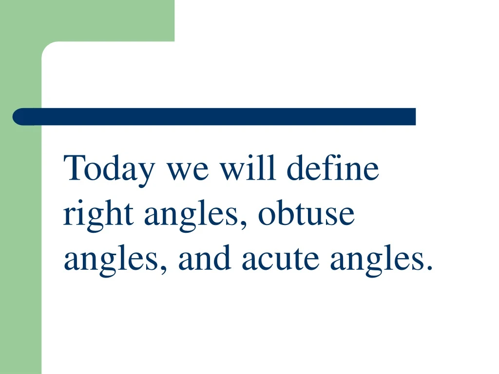 today we will define right angles obtuse angles