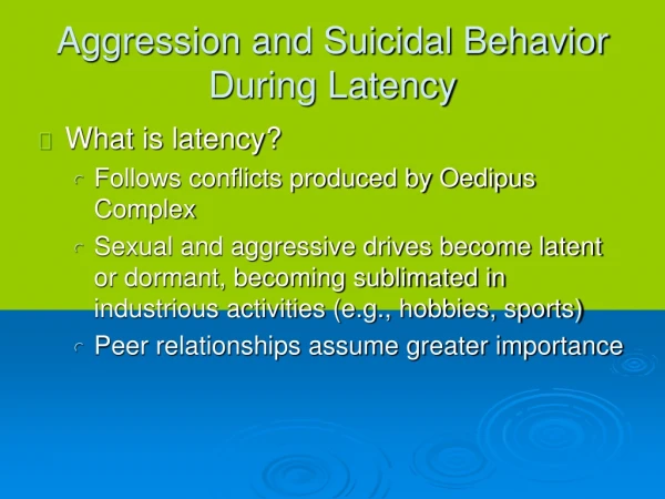 Aggression and Suicidal Behavior During Latency