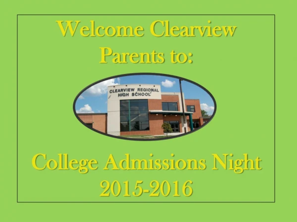Welcome  Clearview Parents to:  College  Admissions Night  2015-2016
