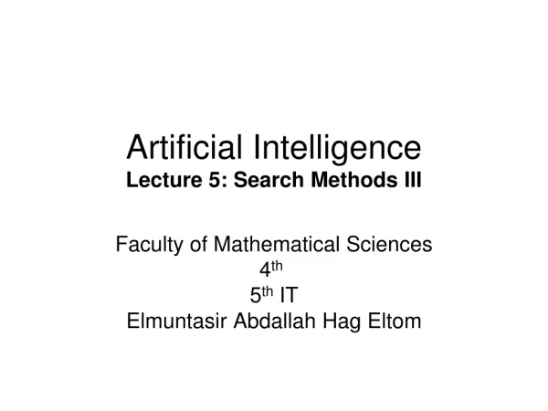 Artificial Intelligence Lecture 5: Search Methods III