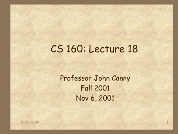 CS 160: Lecture 18