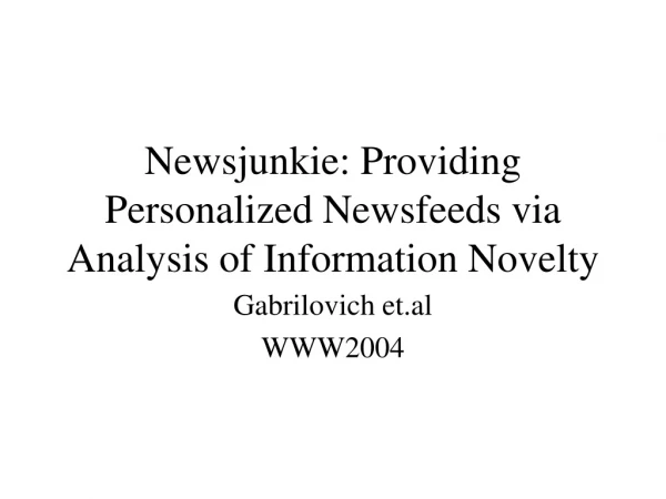 Newsjunkie: Providing Personalized Newsfeeds via Analysis of Information Novelty
