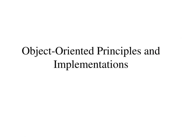 Object-Oriented Principles and Implementations