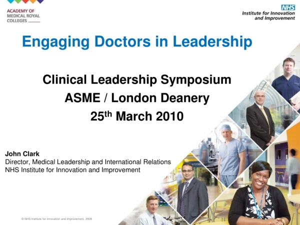 Engaging Doctors in Leadership Clinical Leadership Symposium ASME / London Deanery