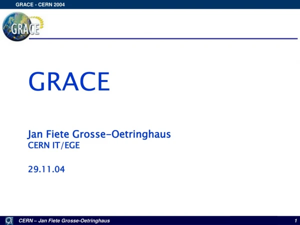GRACE Jan Fiete Grosse-Oetringhaus CERN IT/EGE 29.11.04