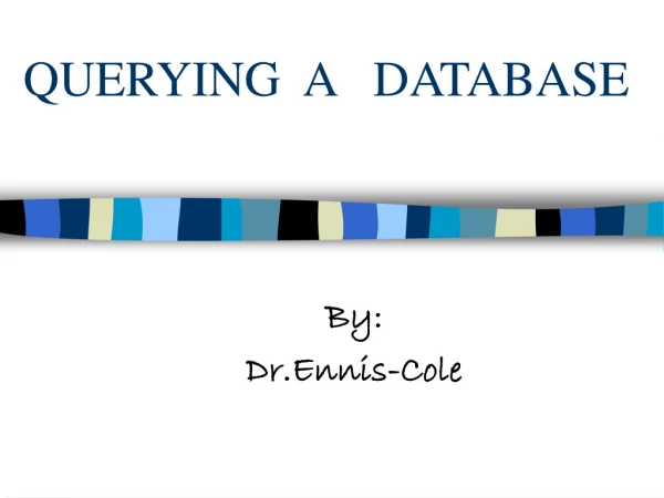 QUERYING  A   DATABASE