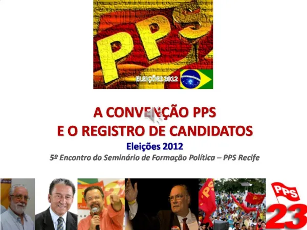 A CONVEN O PPS E O REGISTRO DE CANDIDATOS Elei es 2012 5 Encontro do Semin rio de Forma o Pol tica PPS Recife