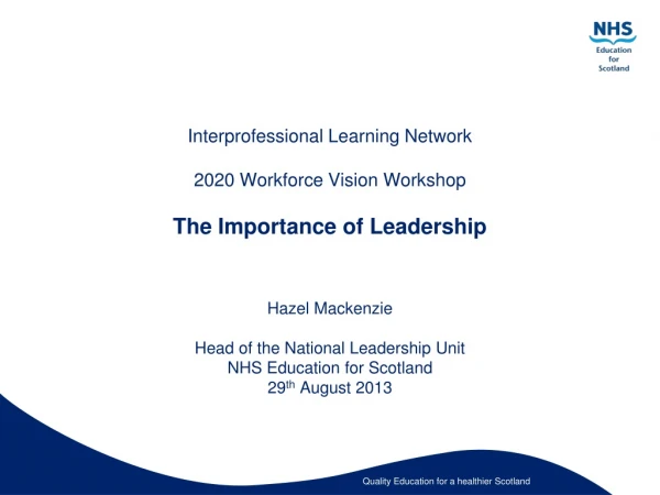 Interprofessional Learning Network  2020 Workforce Vision Workshop The Importance of Leadership