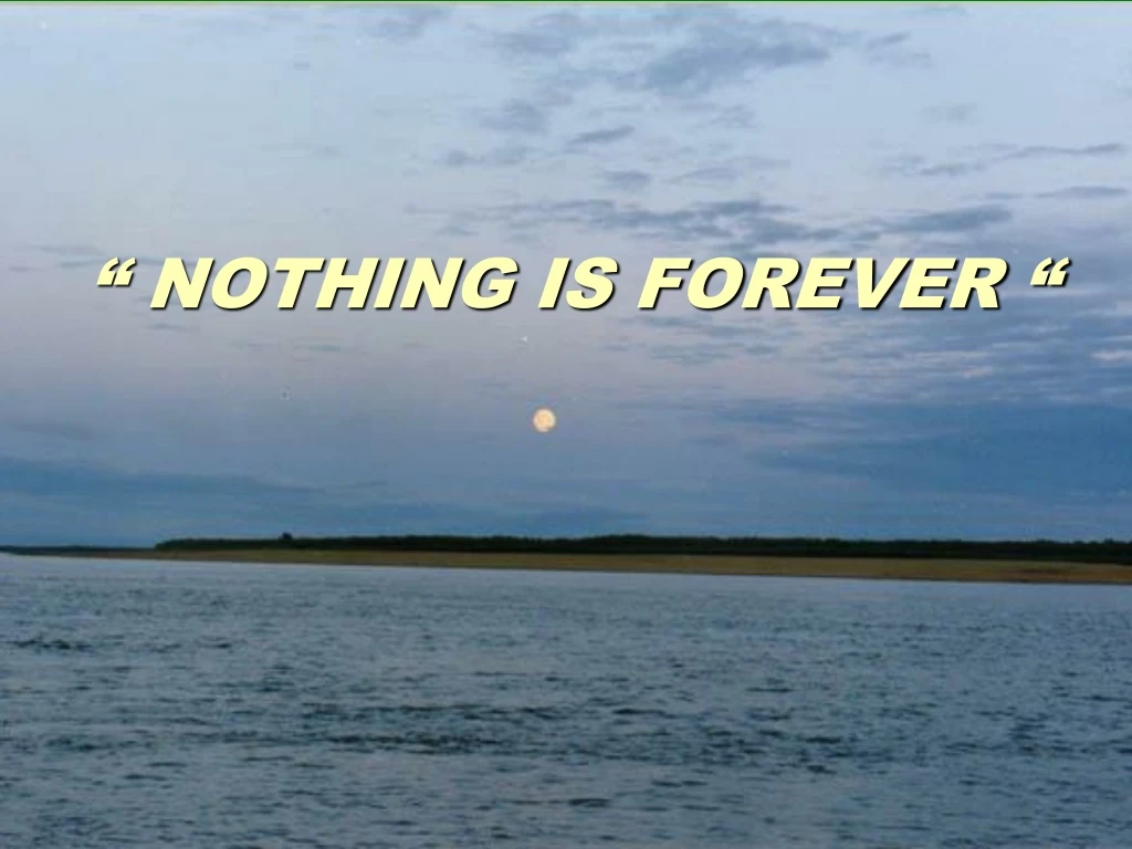 nothing is forever