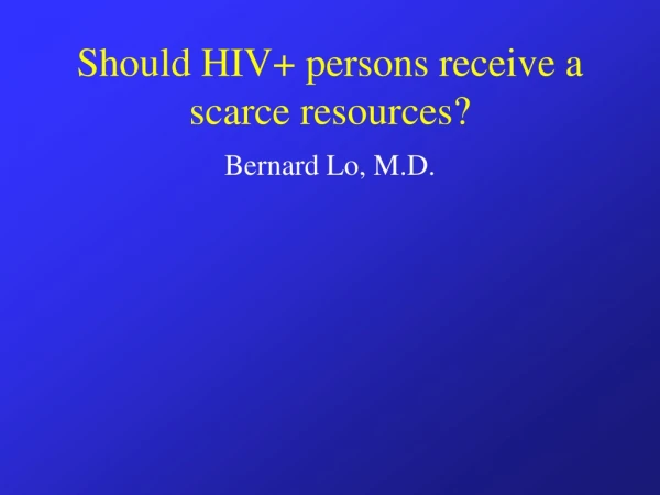 Should HIV+ persons receive a scarce resources?