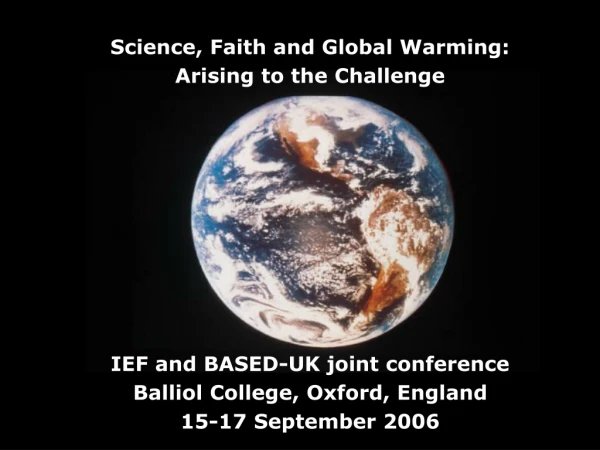 Science, Faith and Global Warming: Arising to the Challenge IEF and BASED-UK joint conference