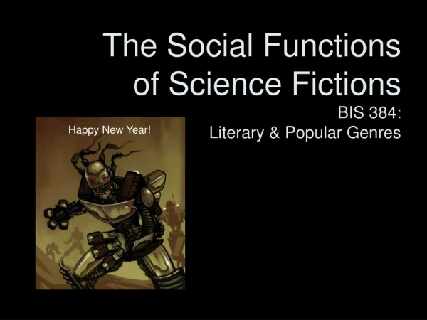 The Social Functions of Science Fictions  BIS 384:  Literary &amp; Popular Genres