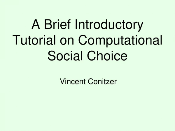 A Brief Introductory Tutorial on Computational Social Choice