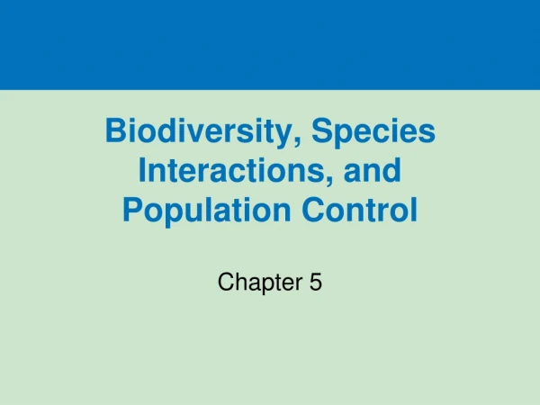 Biodiversity, Species Interactions, and  Population Control