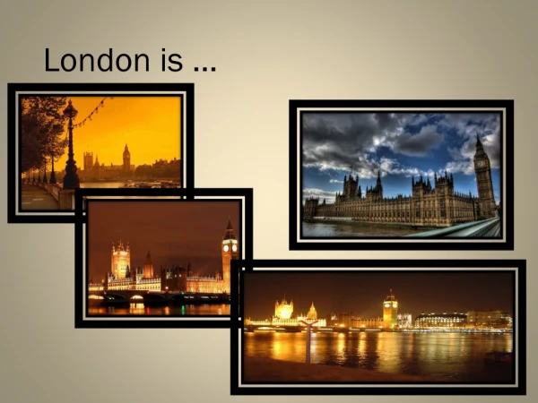 London is  …