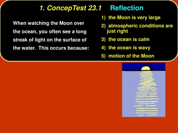 1. ConcepTest 23.1	 Reflection