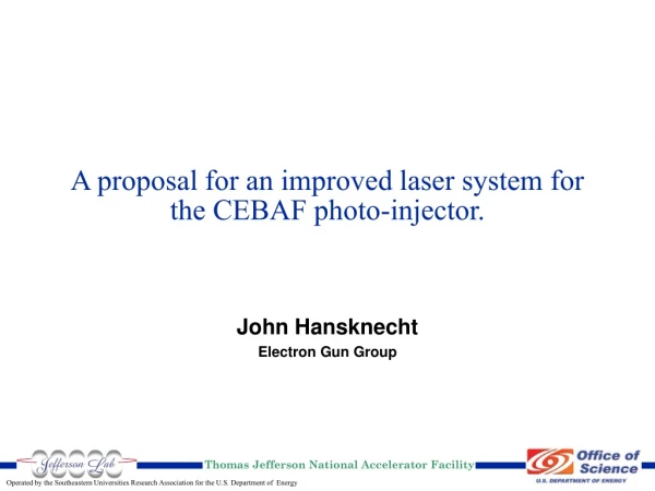 A proposal for an improved laser system for the CEBAF photo-injector.