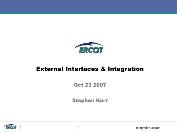 External Interfaces &amp; Integration Oct 23 2007 Stephen Kerr