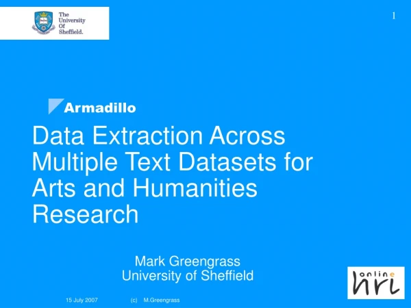 Data Extraction Across Multiple Text Datasets for Arts and Humanities Research Mark Greengrass