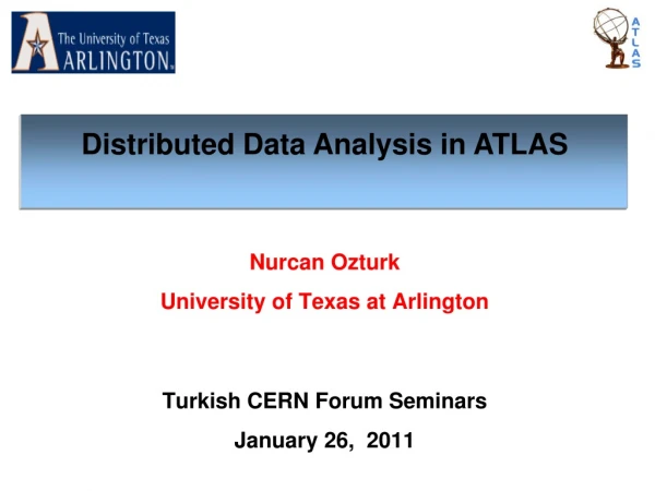 Nurcan Ozturk University of Texas at Arlington Turkish CERN Forum Seminars January 26,  2011