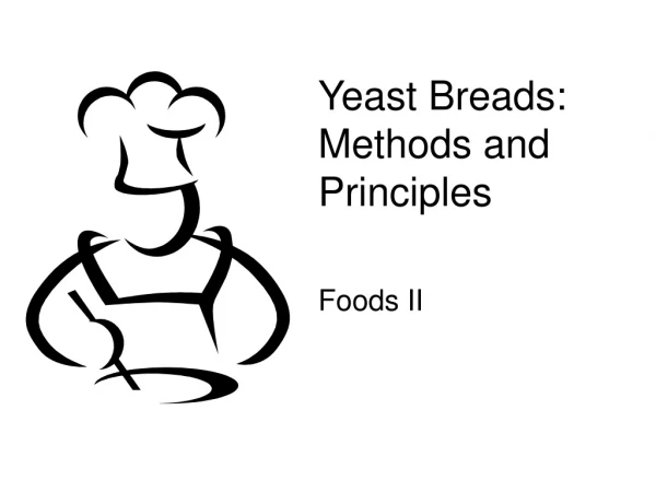 Yeast Breads:  Methods and Principles