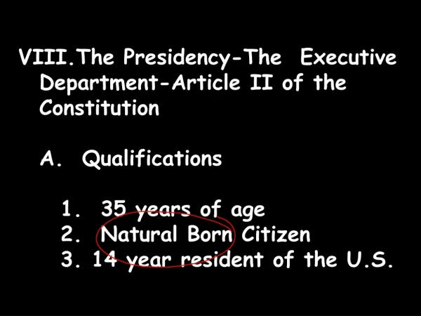The Presidency-The  Executive Department-Article II of the Constitution 	A.  Qualifications